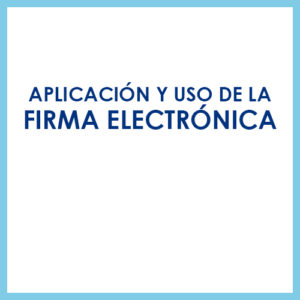 Aplicación y uso de la firma electrónica